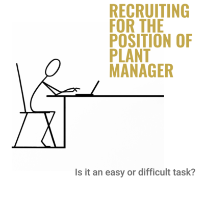 Recruiting for the position of Plant Manager. Is it an easy or difficult task?