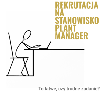 Rekrutacja na stanowisko Plant Manager. To łatwe czy trudne zadanie?