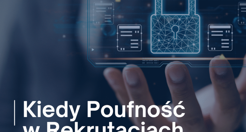 Poufność w rekrutacjach: 7 sytuacji, gdy jest kluczowa