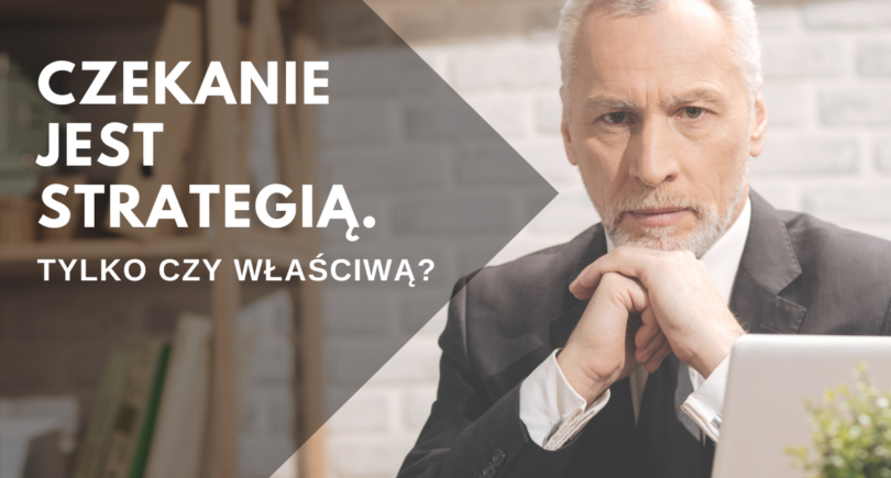 Czekanie jest strategią. Tylko czy właściwą?