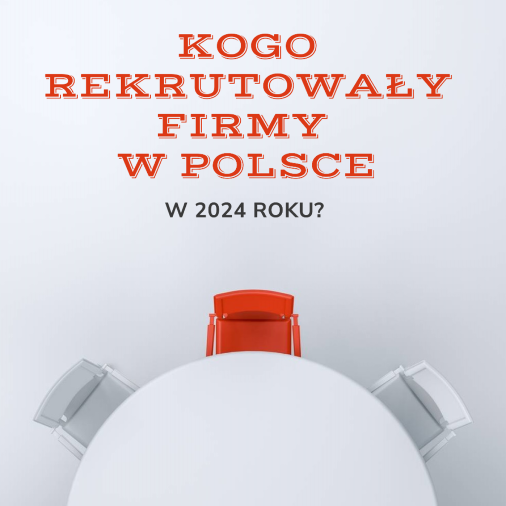 Kogo najczęściej rekrutowały firmy w Polsce 2024? Dane NAJ International.