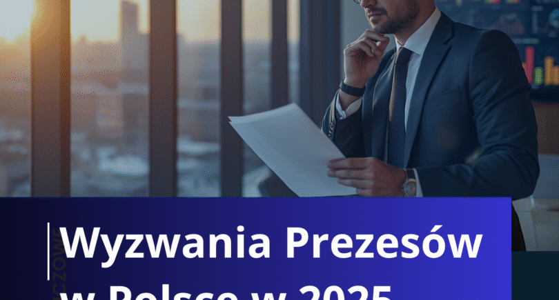 Kluczowe wyzwania prezesów w Polsce w 2025 roku. Wyniki badania własnego.